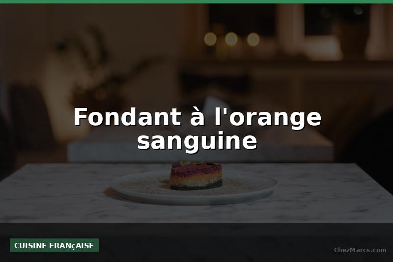 Fondant à l'orange sanguine