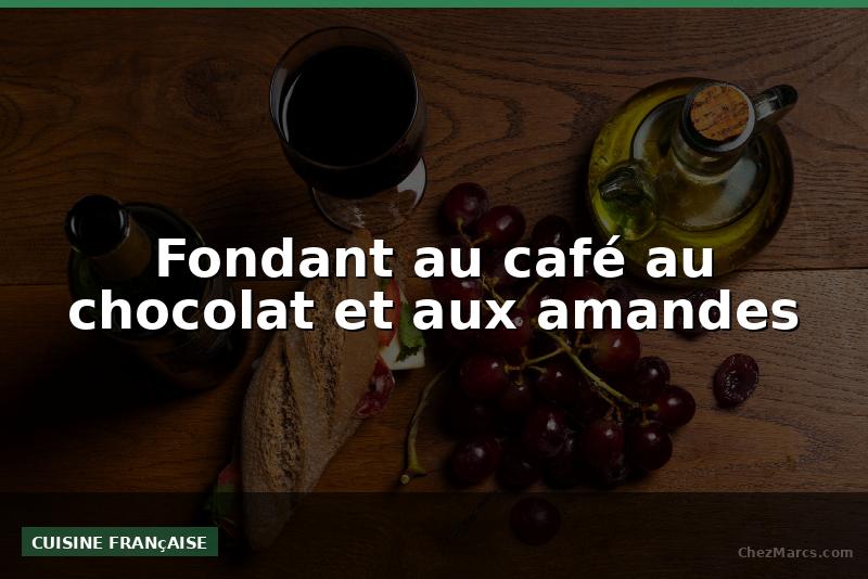 Fondant au café au chocolat et aux amandes