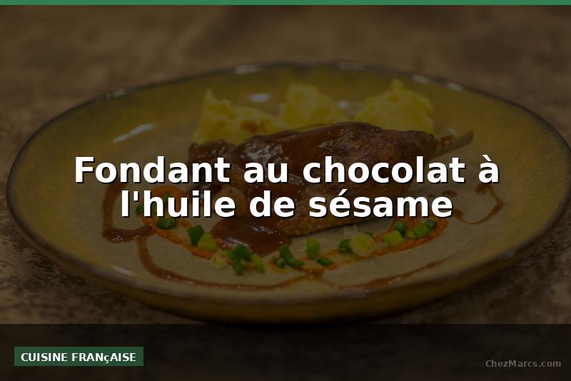 Fondant au chocolat à l'huile de sésame