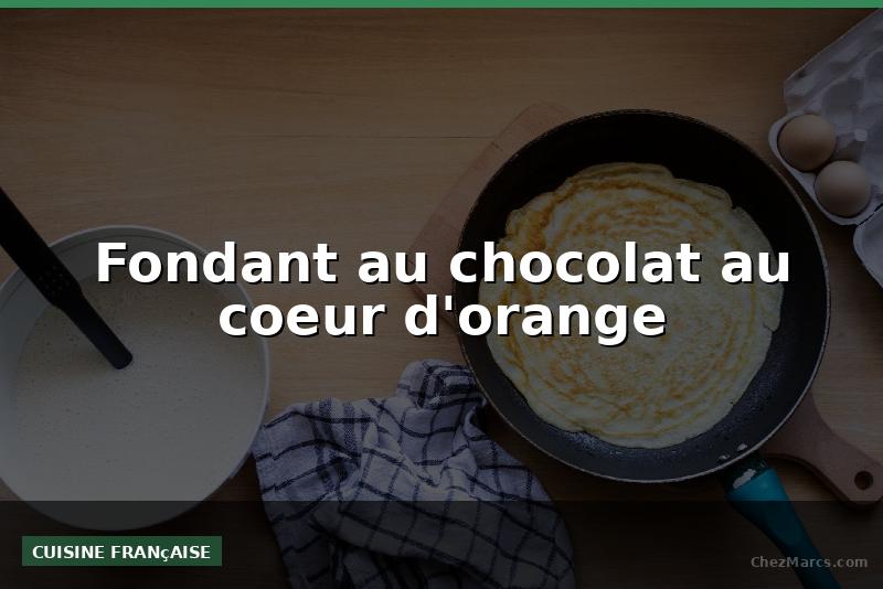 Fondant au chocolat au coeur d'orange