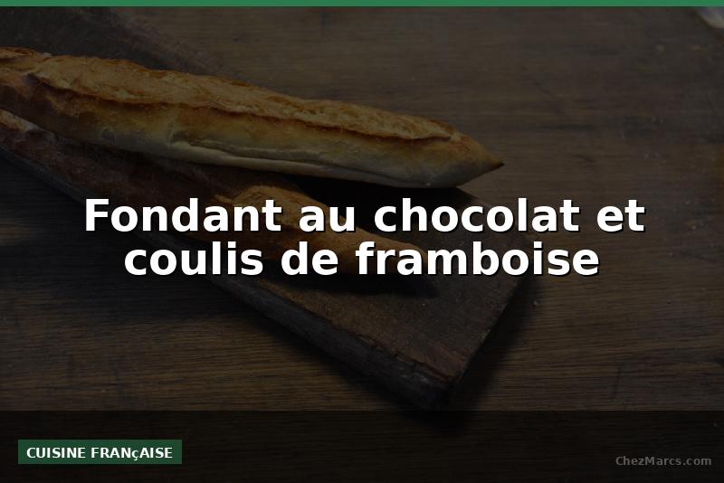 Fondant au chocolat et coulis de framboise