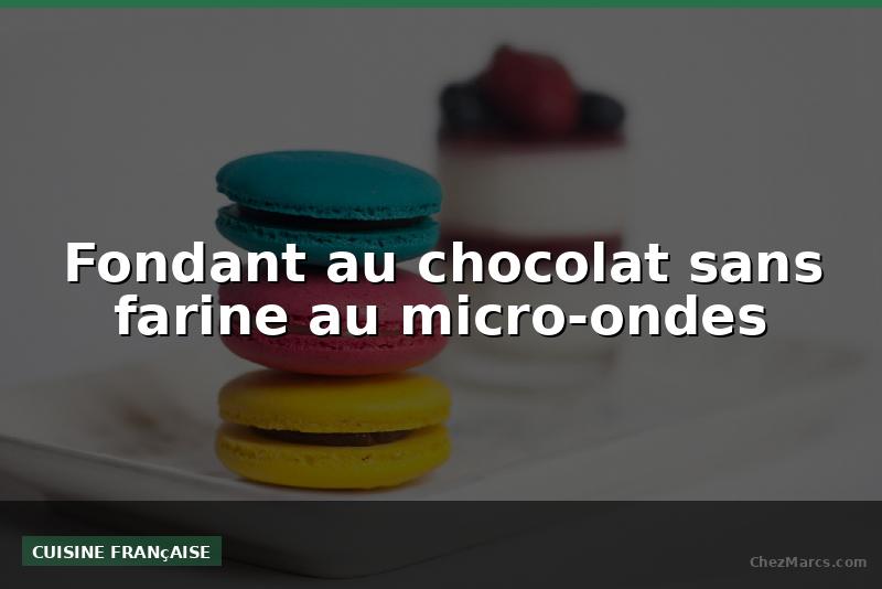 Fondant au chocolat sans farine au micro-ondes