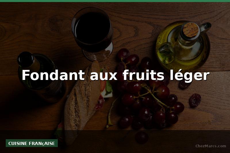 Fondant aux fruits léger