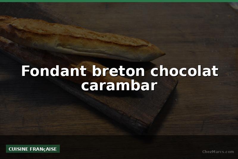 Fondant breton chocolat carambar
