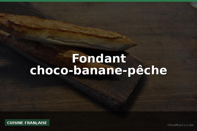 Fondant choco-banane-pêche