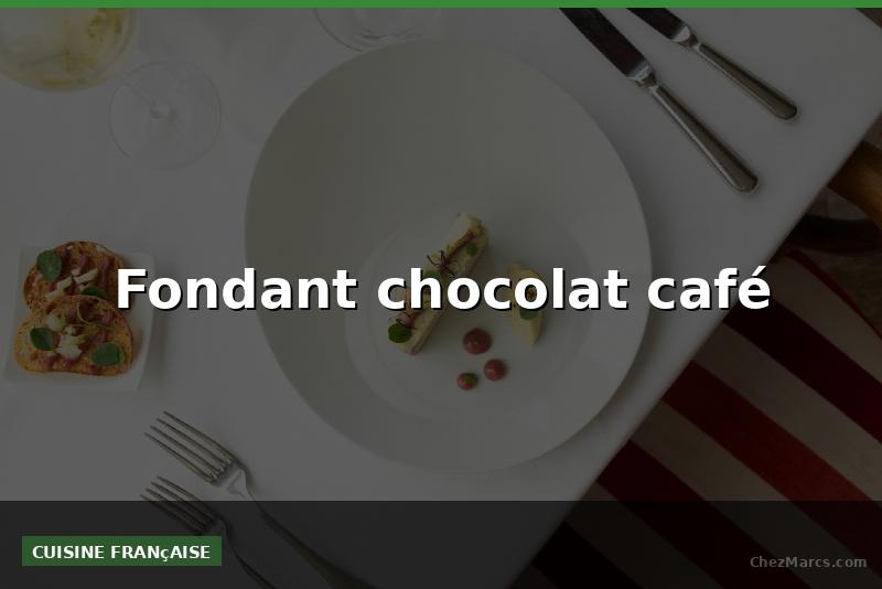 Fondant chocolat café