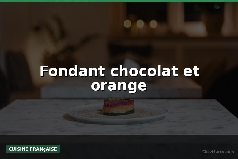 Fondant chocolat et orange
