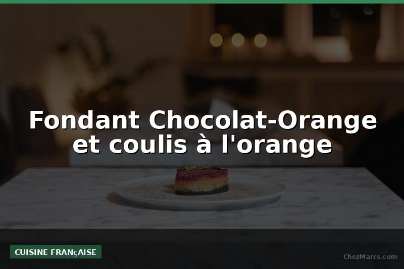 Fondant Chocolat-Orange et coulis à l'orange