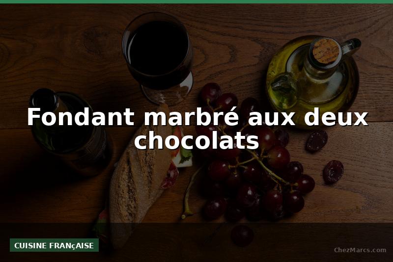 Fondant marbré aux deux chocolats