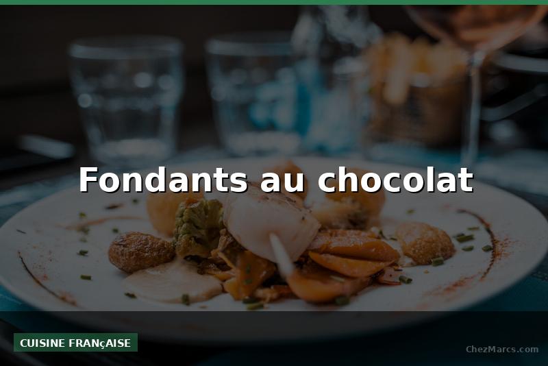 Fondants au chocolat