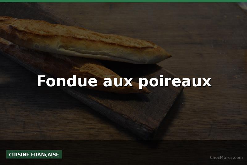 Fondue aux poireaux