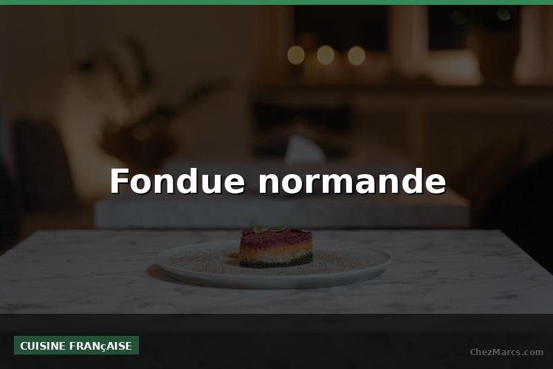 Fondue normande