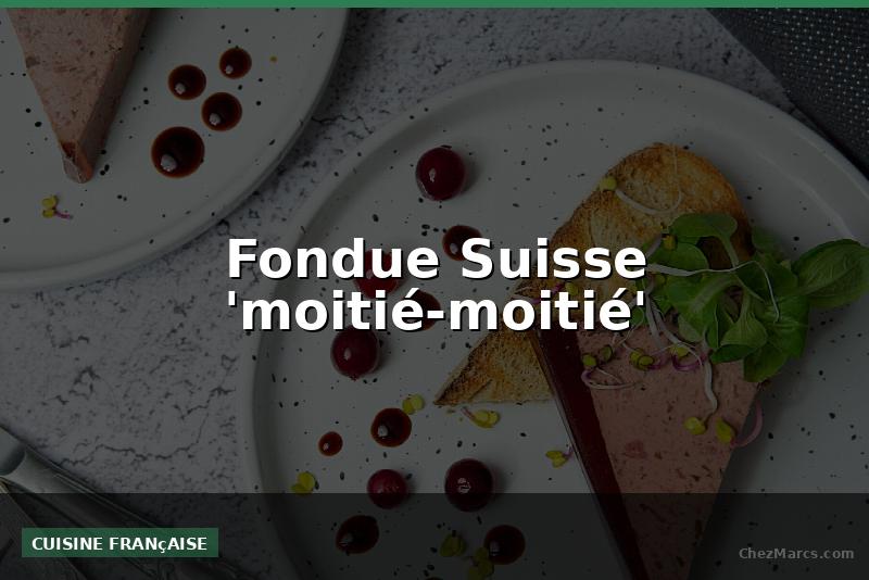 Fondue Suisse 'moitié-moitié'