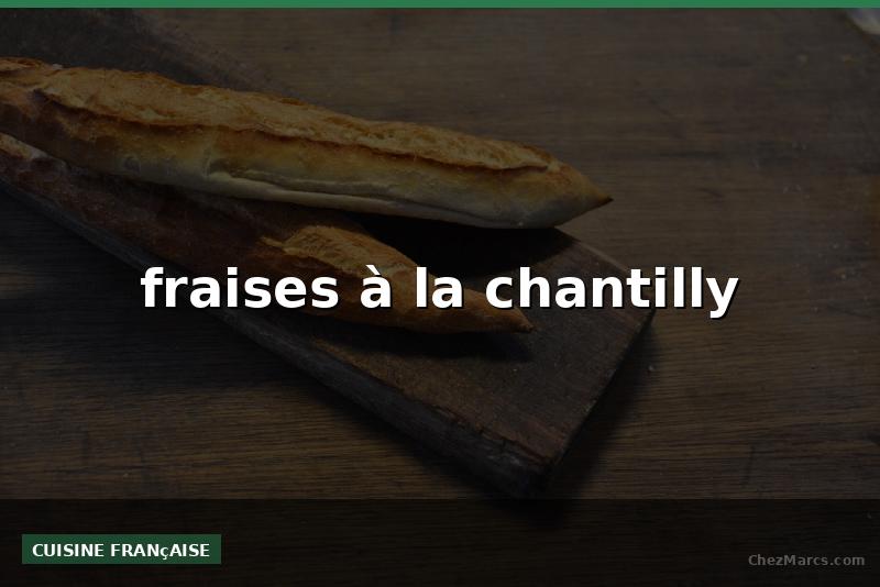 fraises à la chantilly