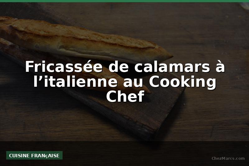 Fricassée de calamars à l’italienne au Cooking Chef