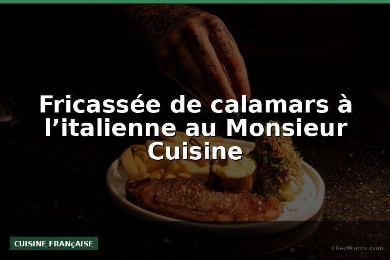 Fricassée de calamars à l’italienne au Monsieur Cuisine