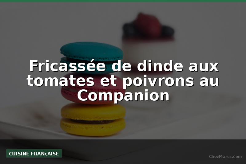 Fricassée de dinde aux tomates et poivrons au Companion
