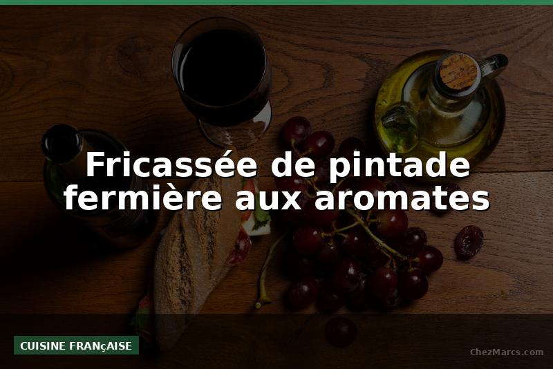 Fricassée de pintade fermière aux aromates