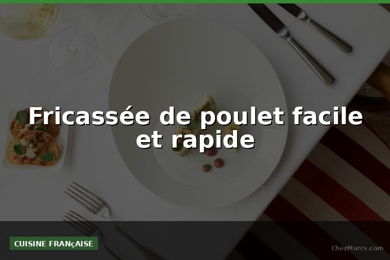 Fricassée de poulet facile et rapide