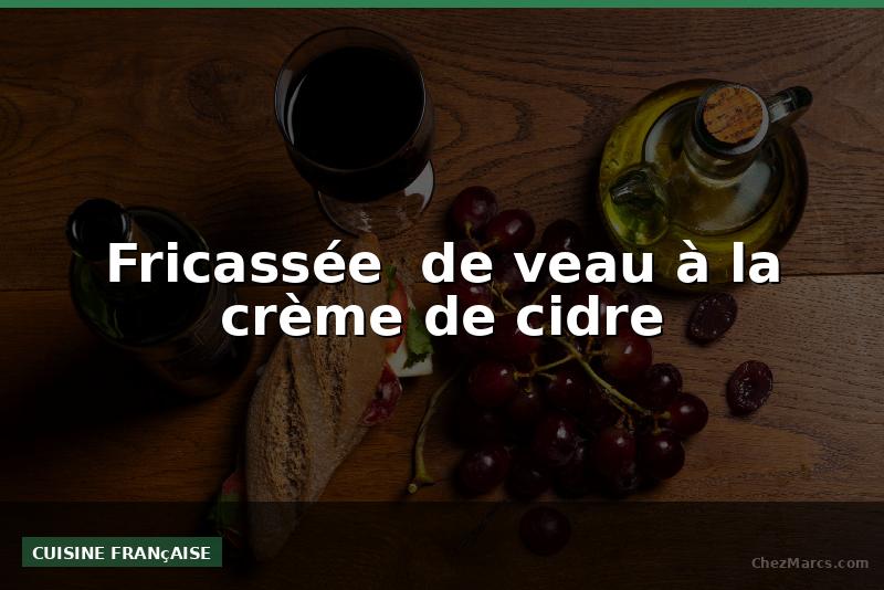 Fricassée  de veau à la crème de cidre