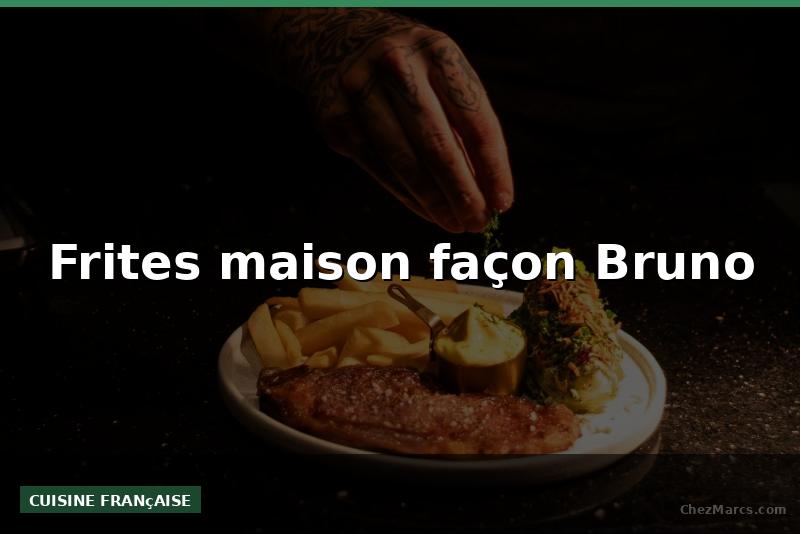 Frites maison façon Bruno