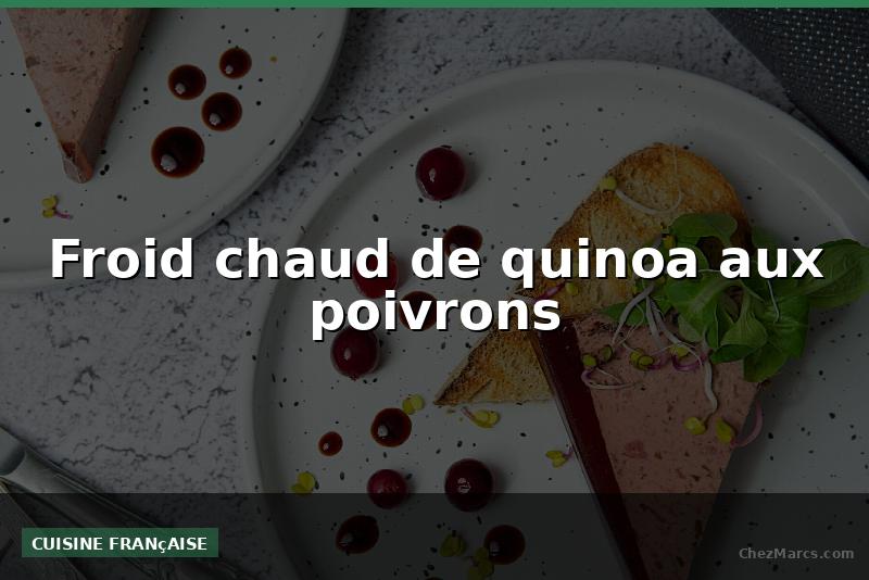 Froid chaud de quinoa aux poivrons