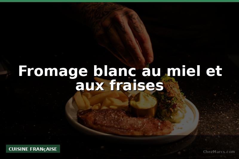 Fromage blanc au miel et aux fraises