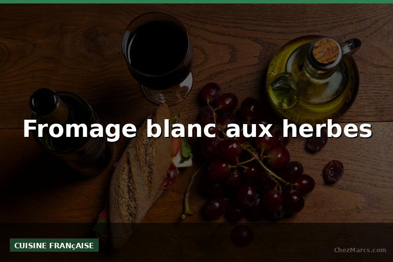 Fromage blanc aux herbes