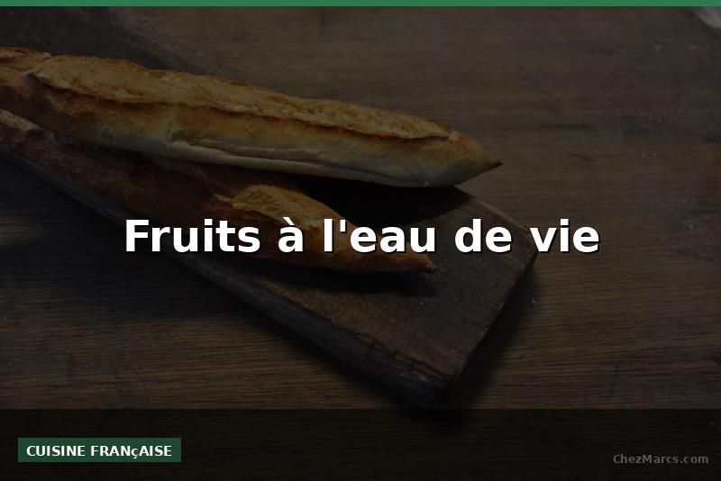 Fruits à l'eau de vie