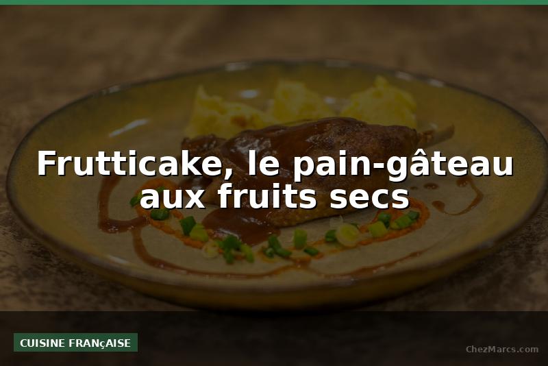 Frutticake, le pain-gâteau aux fruits secs