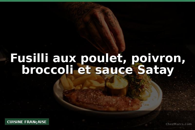 Fusilli aux poulet, poivron, broccoli et sauce Satay