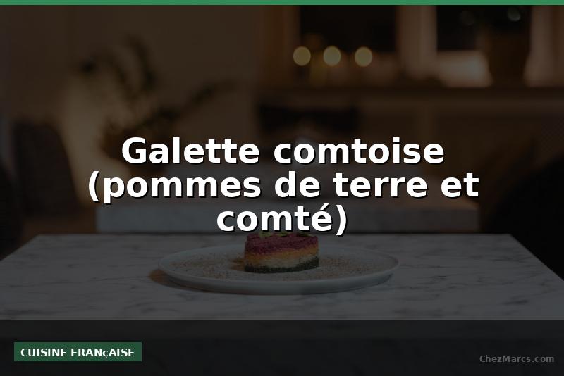 Galette comtoise (pommes de terre et comté)