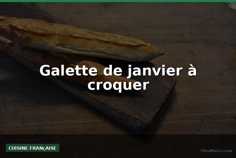 Galette de janvier à croquer