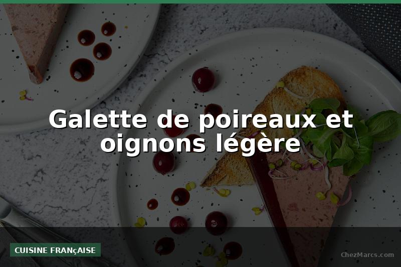 Galette de poireaux et oignons légère