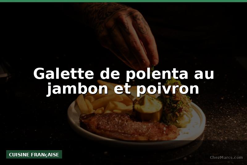 Galette de polenta au jambon et poivron