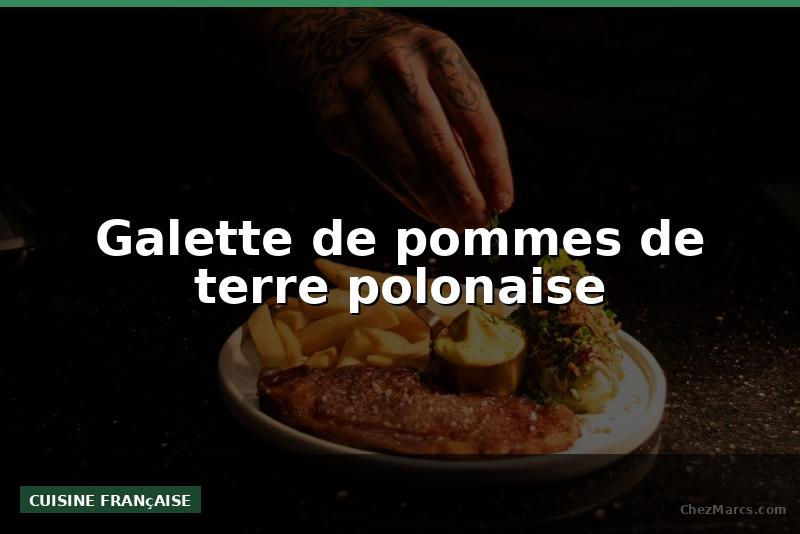 Galette de pommes de terre polonaise