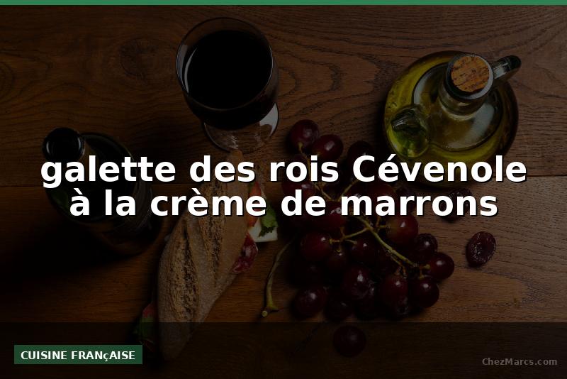 galette des rois Cévenole à la crème de marrons