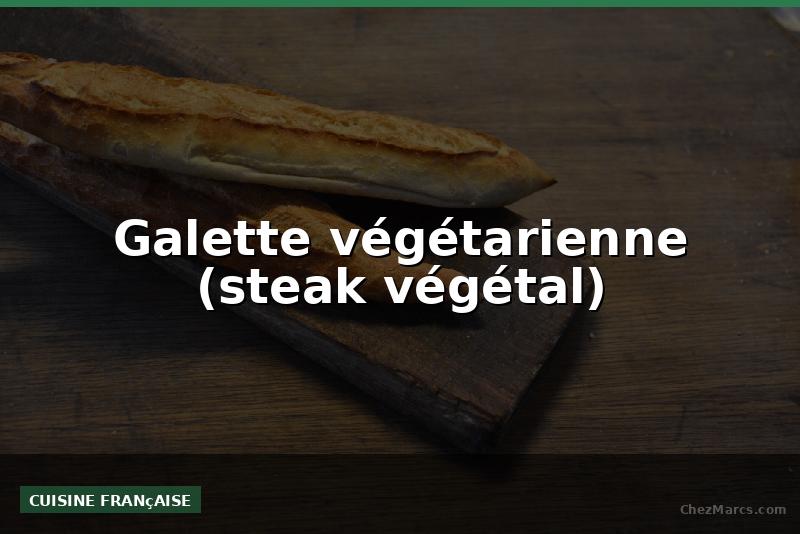 Galette végétarienne (steak végétal)