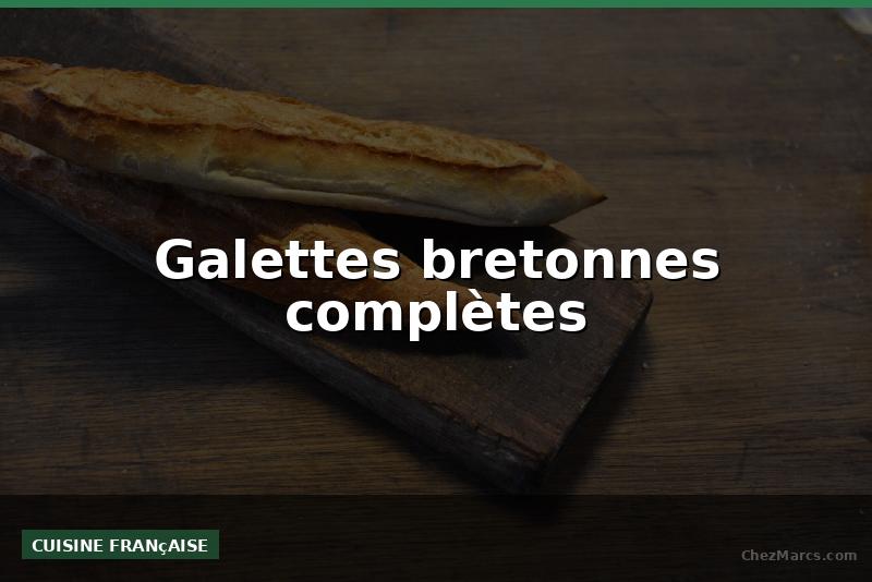 Galettes bretonnes complètes