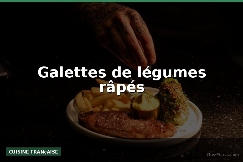 Galettes de légumes râpés