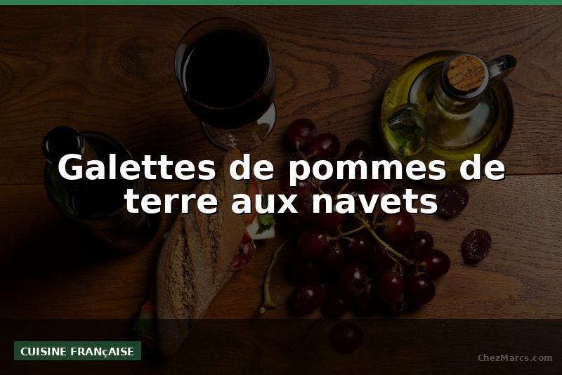 Galettes de pommes de terre aux navets