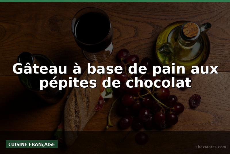 Gâteau à base de pain aux pépites de chocolat