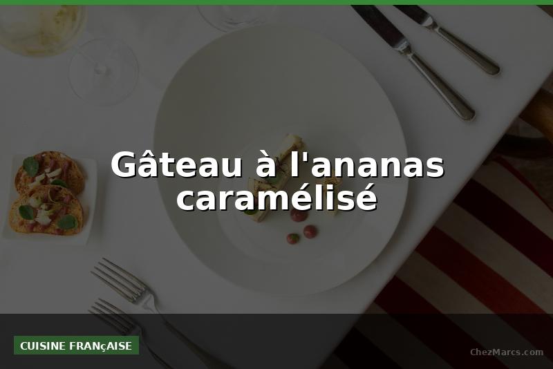 Gâteau à l'ananas caramélisé