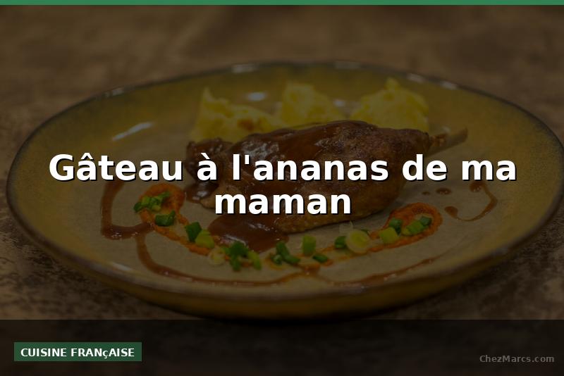 Gâteau à l'ananas de ma maman