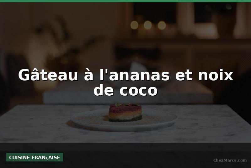 Gâteau à l'ananas et noix de coco