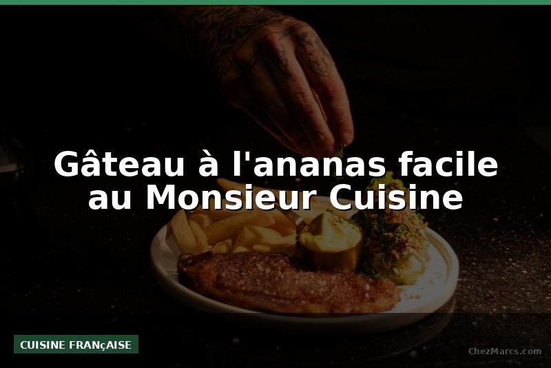 Gâteau à l'ananas facile au Monsieur Cuisine