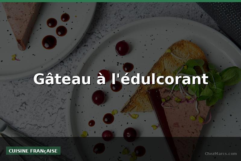 Gâteau à l'édulcorant