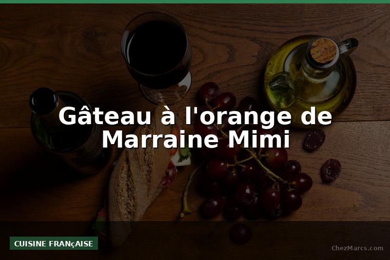 Gâteau à l'orange de Marraine Mimi