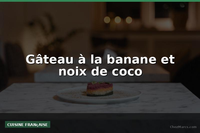 Gâteau à la banane et noix de coco