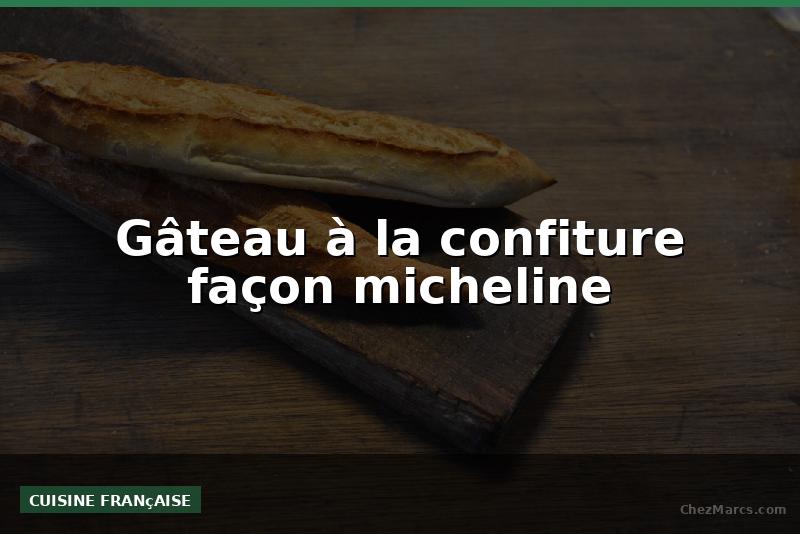Gâteau à la confiture façon micheline